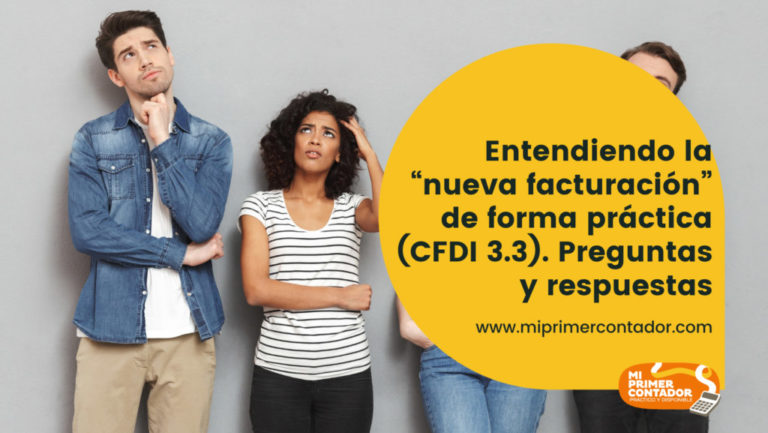 Entendiendo La “nueva Facturación” De Forma Práctica (CFDI 3.3 ...